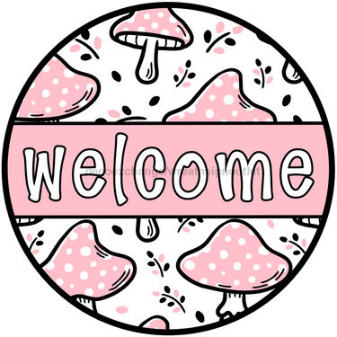 Pink Mushroom Welcome Sign, DCO-01308, Sign For Wreath, 10